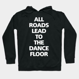 ALL LEADS TO THE DANCE FLOOR Hoodie